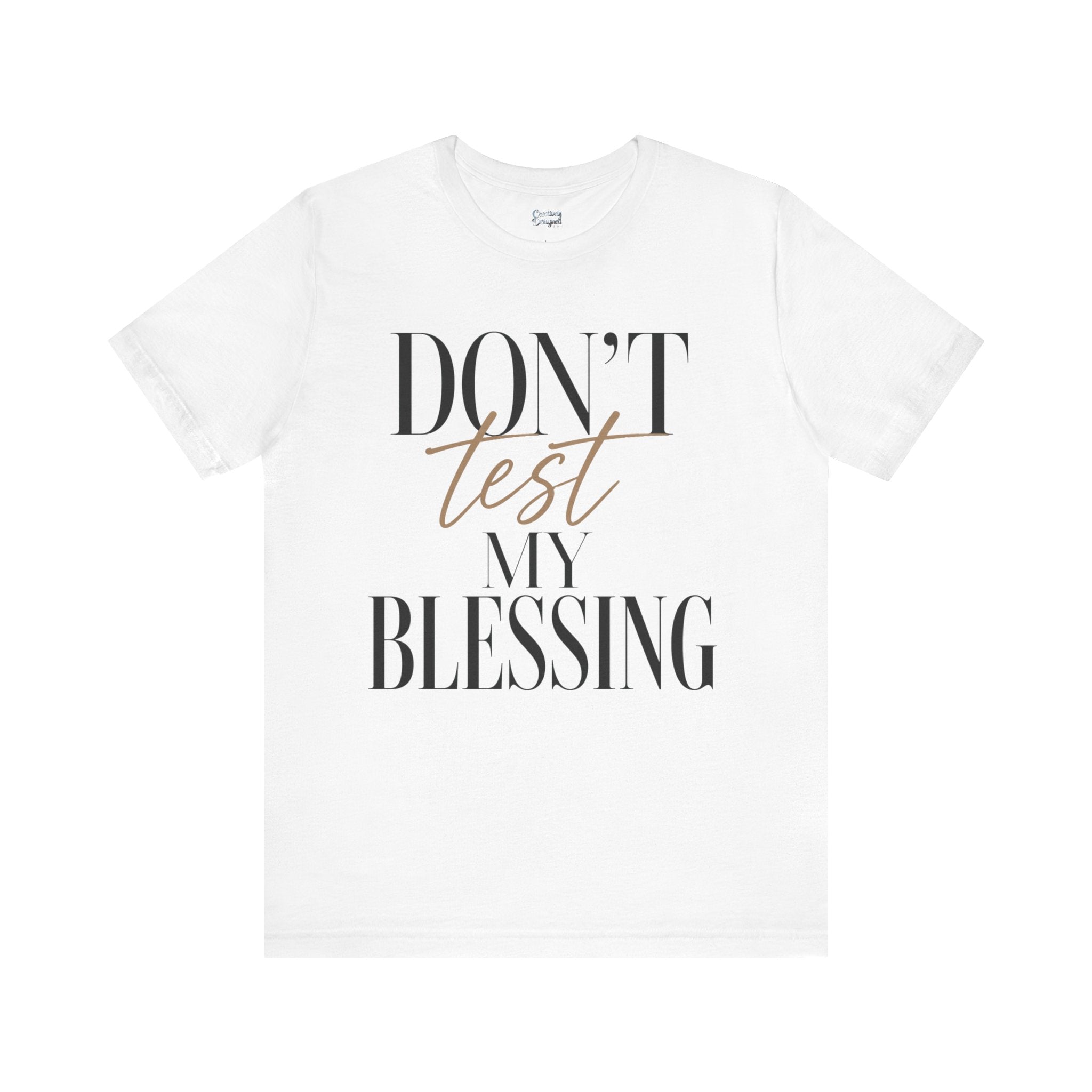 Don’t Test My Blessing Tee - Jersey Short Sleeve Tee
