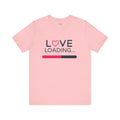 Love Loading – Unisex Tee