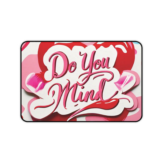 "Do You Mind" - Desk Mat