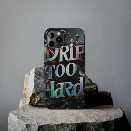 "Drip Too Hard" - Slim Phone Cases