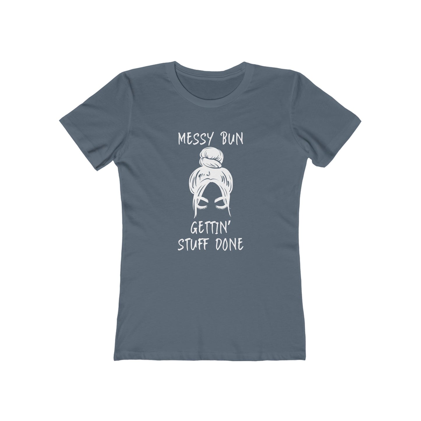 "Messy Bun, Gettin' Stuff Done" - The Boyfriend Tee for Women