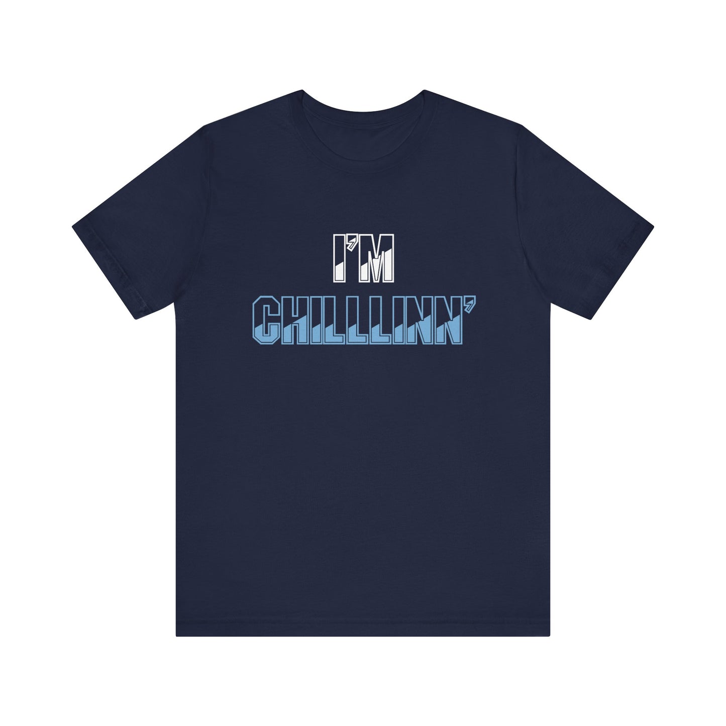 "I'M CHILLLINN" (Blue) - Unisex Jersey Short Sleeve Tee