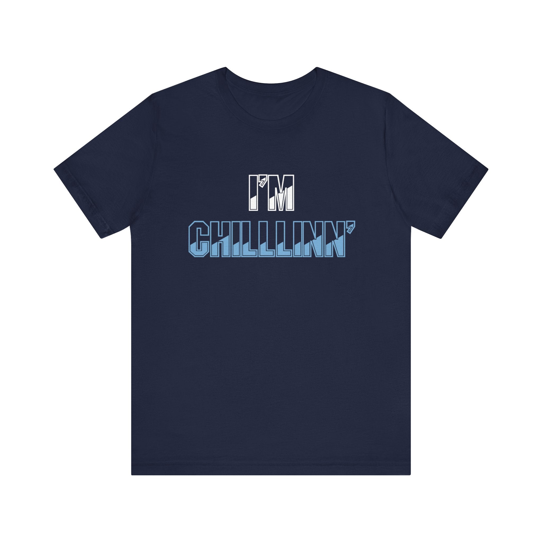 "I'M CHILLLINN" (Blue) - Unisex Jersey Short Sleeve Tee