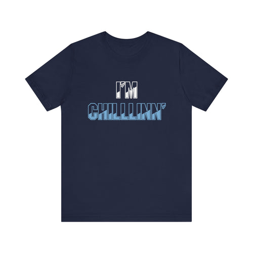 "I'M CHILLLINN" (Blue) - Unisex Jersey Short Sleeve Tee