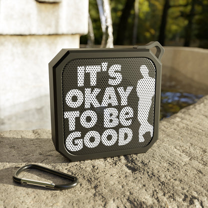 It's Okay To Be Good - Blackwater Outdoor Bluetooth Speaker