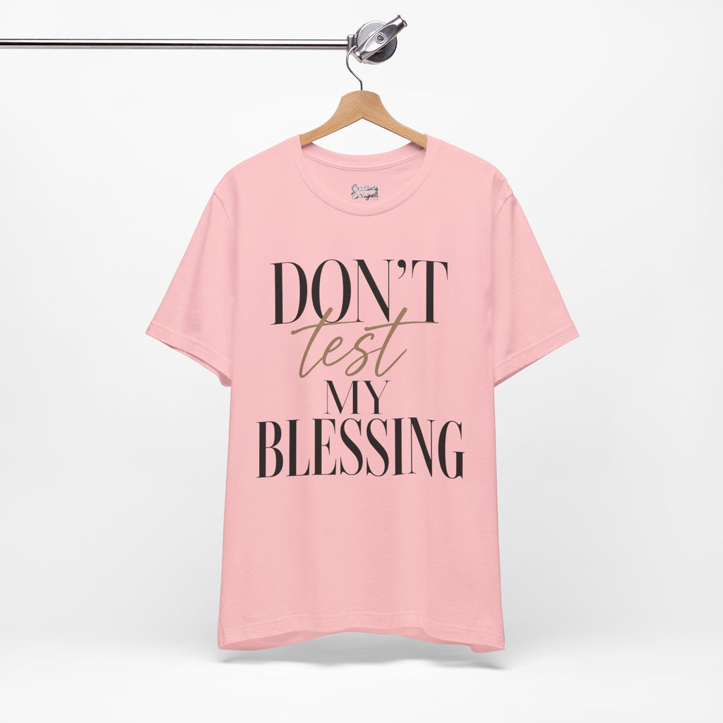 Don’t Test My Blessing Tee - Jersey Short Sleeve Tee