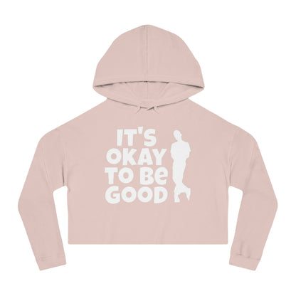 It's Okay To Be Good - Women’s Cropped Hooded Sweatshirt