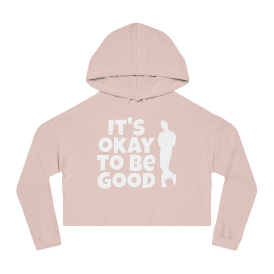 It's Okay To Be Good - Women’s Cropped Hooded Sweatshirt