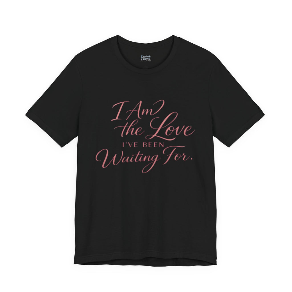 I Am the Love I’ve Been Waiting For – Unisex Tee