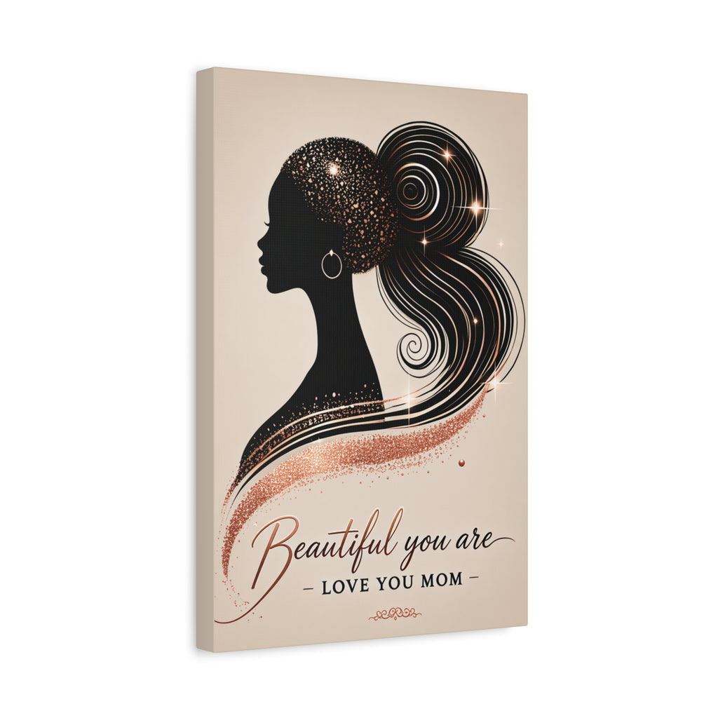 Beautiful You Are – Love You Mom - Matte Canvas Wall Art