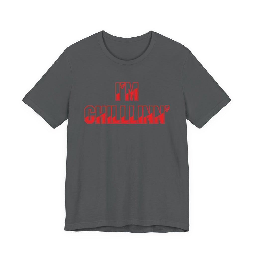 "I'M CHILLLINN" (Red) - Unisex Jersey Short Sleeve Tee