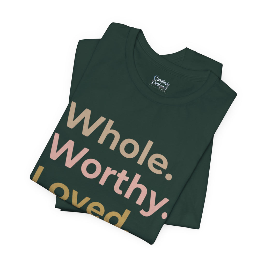 Whole. Worthy. Loved. – Unisex Tee