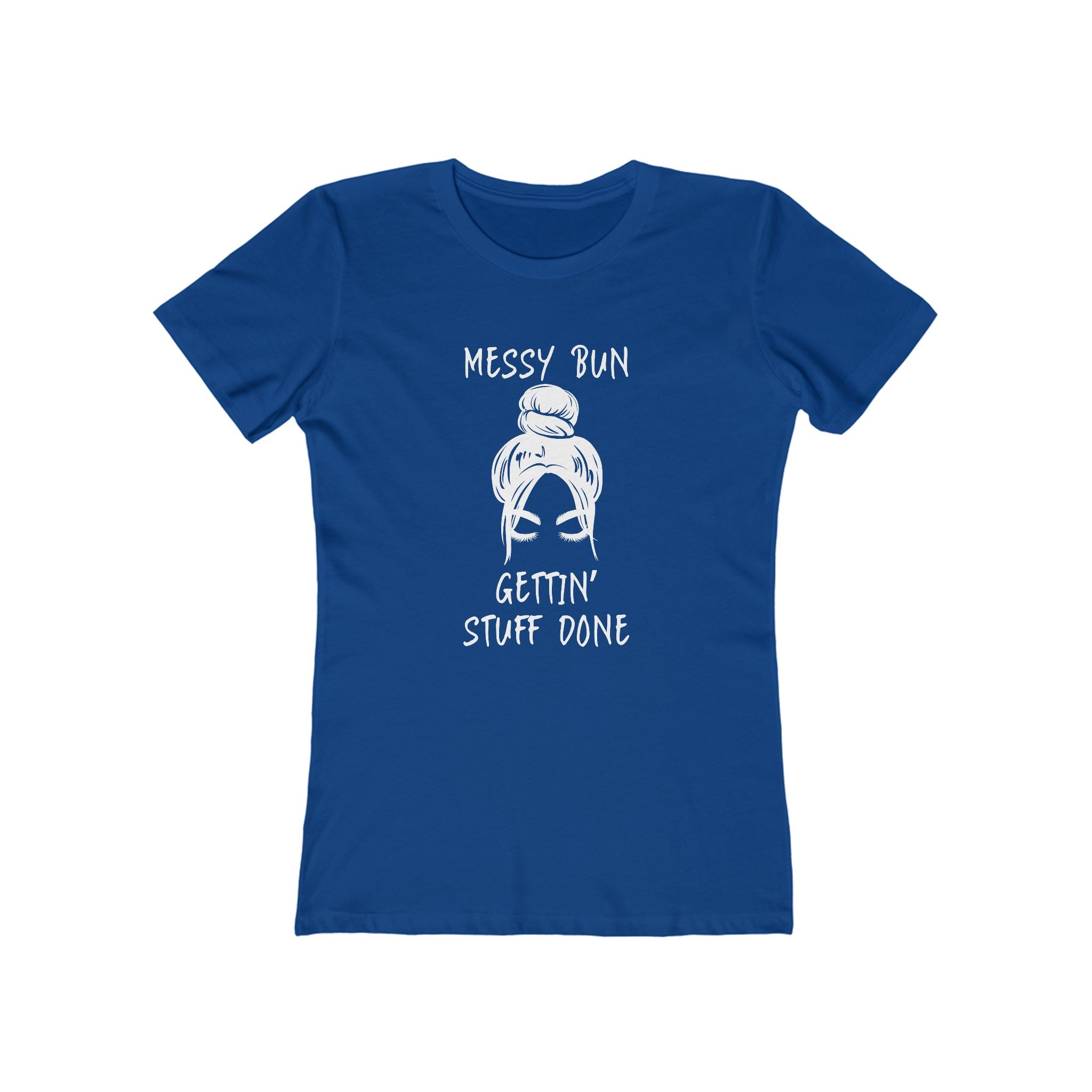 "Messy Bun, Gettin' Stuff Done" - The Boyfriend Tee for Women