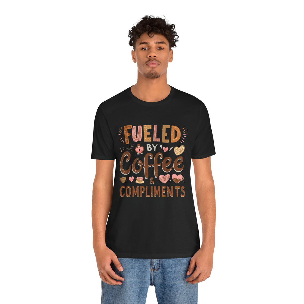 Fueled by Coffee & Compliments – Unisex Tee