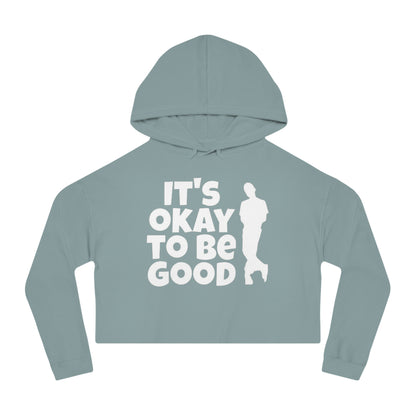 It's Okay To Be Good - Women’s Cropped Hooded Sweatshirt