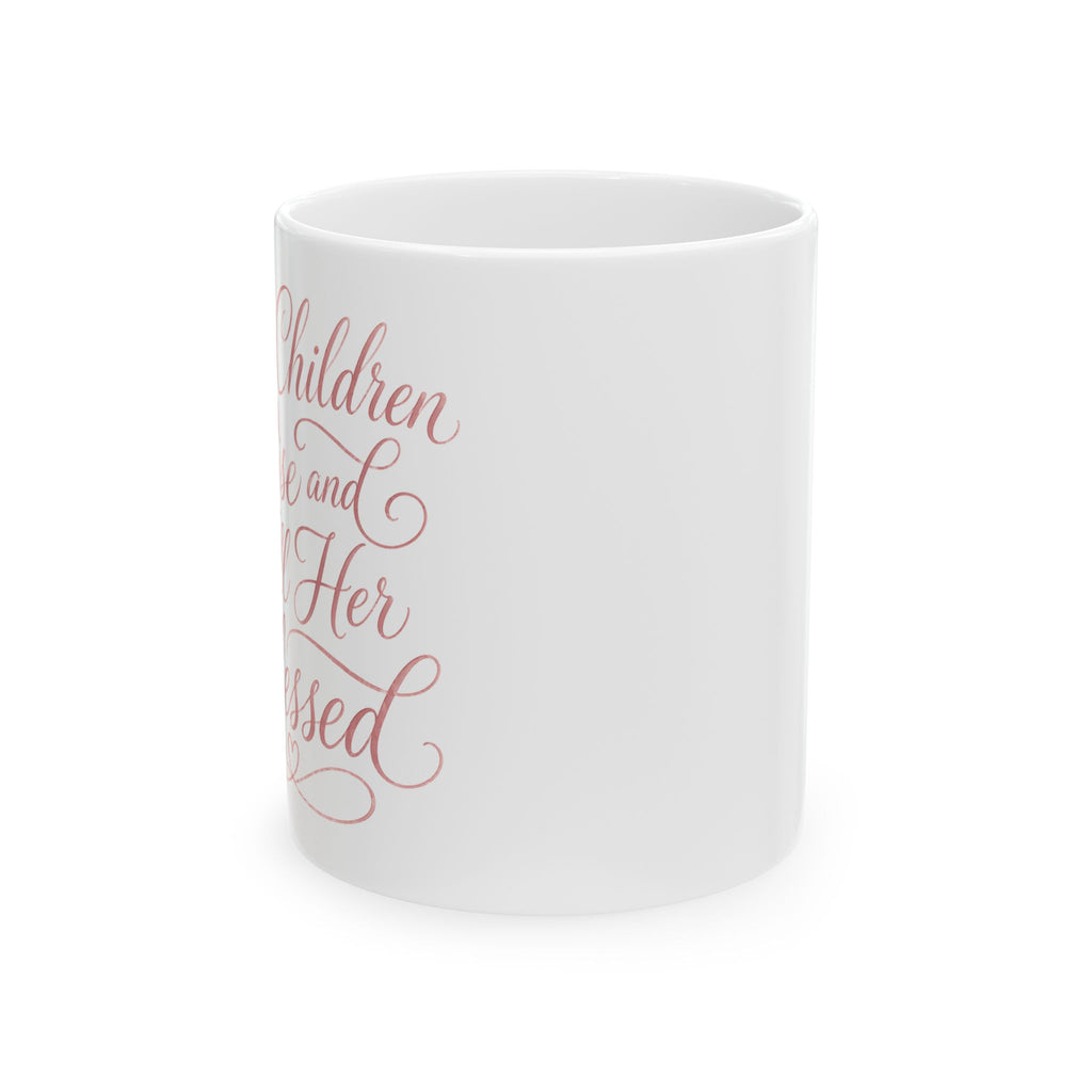 Her Children Rise And Call Her Blessed – Ceramic Coffee Mug