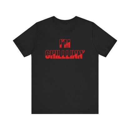 "I'M CHILLLINN" (Red) - Unisex Jersey Short Sleeve Tee