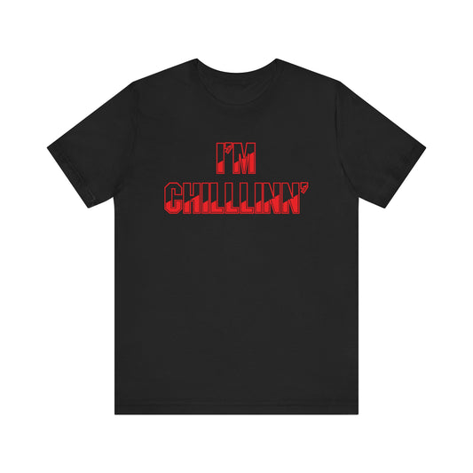 "I'M CHILLLINN" (Red) - Unisex Jersey Short Sleeve Tee