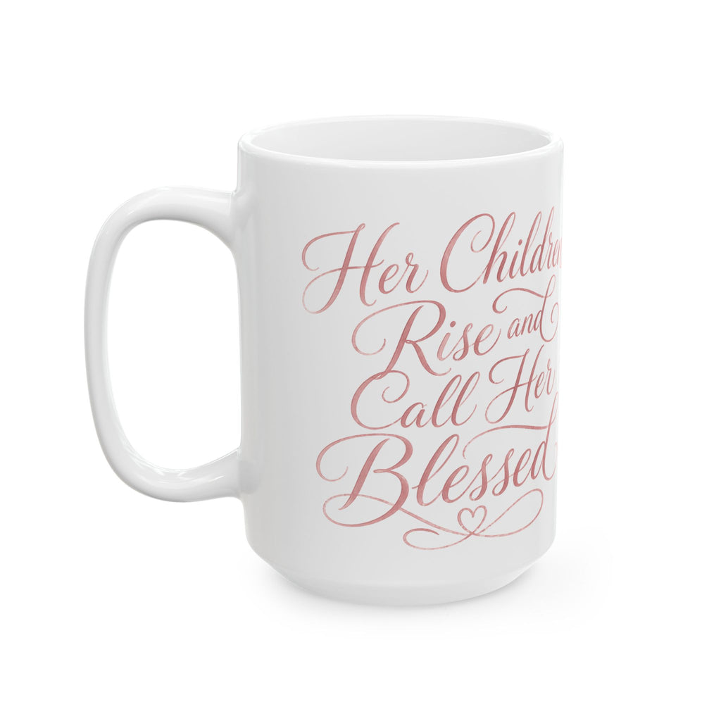 Her Children Rise And Call Her Blessed – Ceramic Coffee Mug
