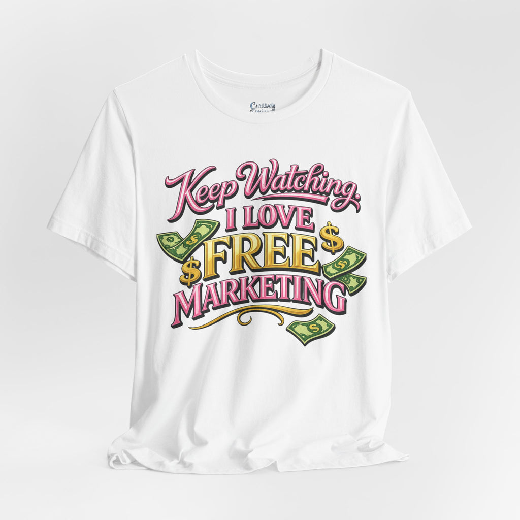 Keep Watching. I Love Free Marketing - Jersey Short Sleeve Tee
