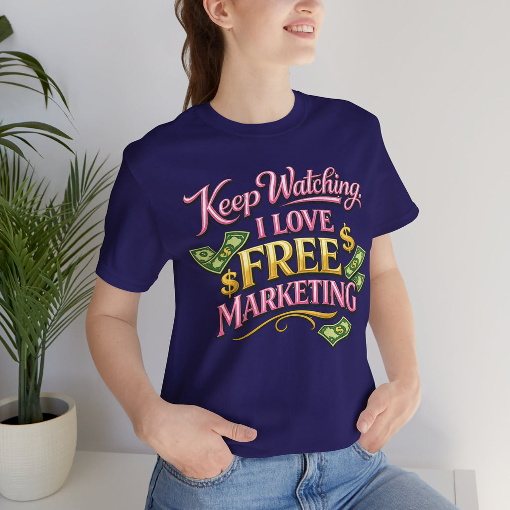 Keep Watching. I Love Free Marketing - Jersey Short Sleeve Tee