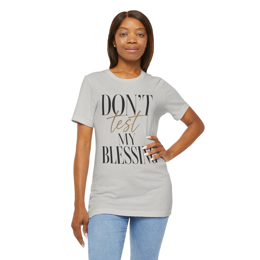 Don’t Test My Blessing Tee - Jersey Short Sleeve Tee