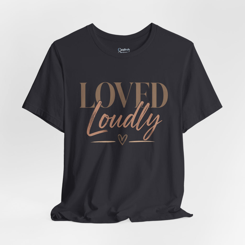 Loved Loudly - Jersey Short Sleeve Tee