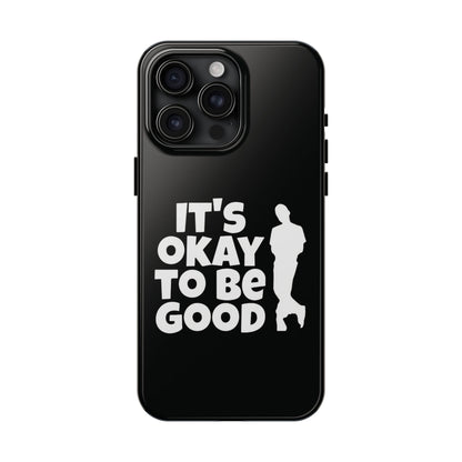 It's Okay To Be Good - Tough Phone Cases
