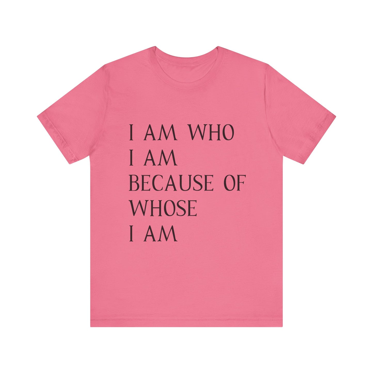 "I Am Who I Am, Because Of Whose I Am" - Unisex Jersey Short Sleeve Tee