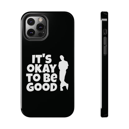 It's Okay To Be Good - Tough Phone Cases
