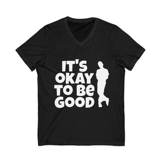 It's Okay to be Good - Unisex Jersey Short Sleeve V-Neck Tee