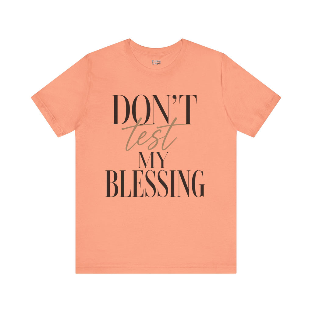 Don’t Test My Blessing Tee - Jersey Short Sleeve Tee