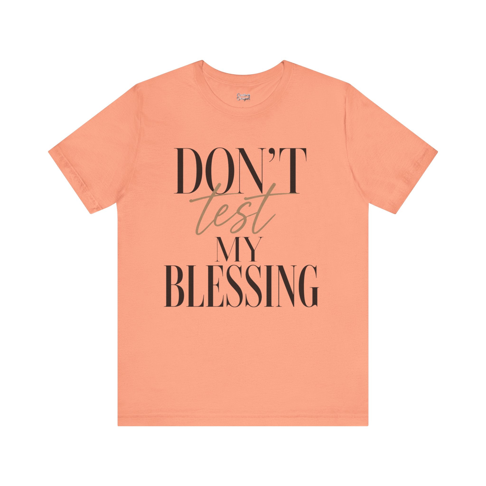 Don’t Test My Blessing Tee - Jersey Short Sleeve Tee