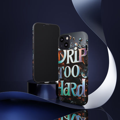 "Drip Too Hard" - Tough Cases
