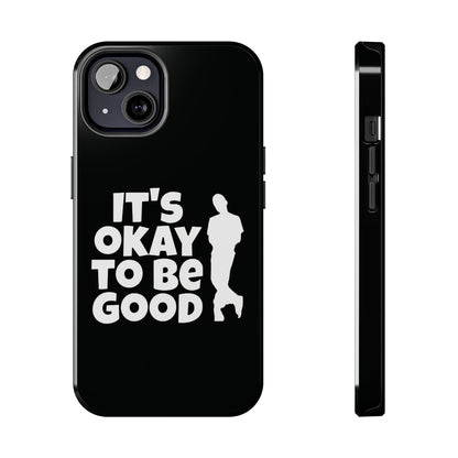 It's Okay To Be Good - Tough Phone Cases