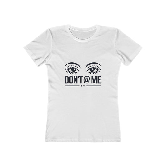 Don't @ Me - The Boyfriend Tee for Women