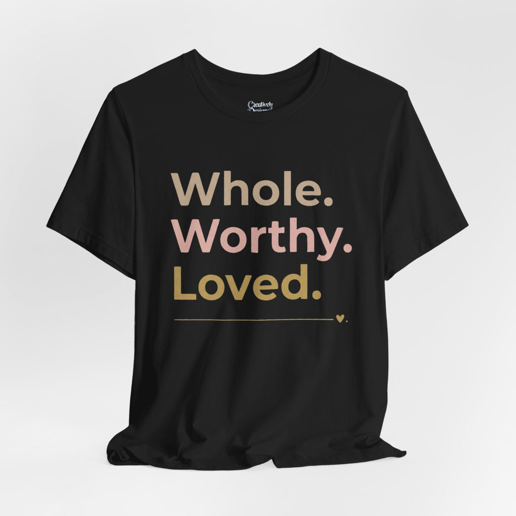 Whole. Worthy. Loved. – Unisex Tee