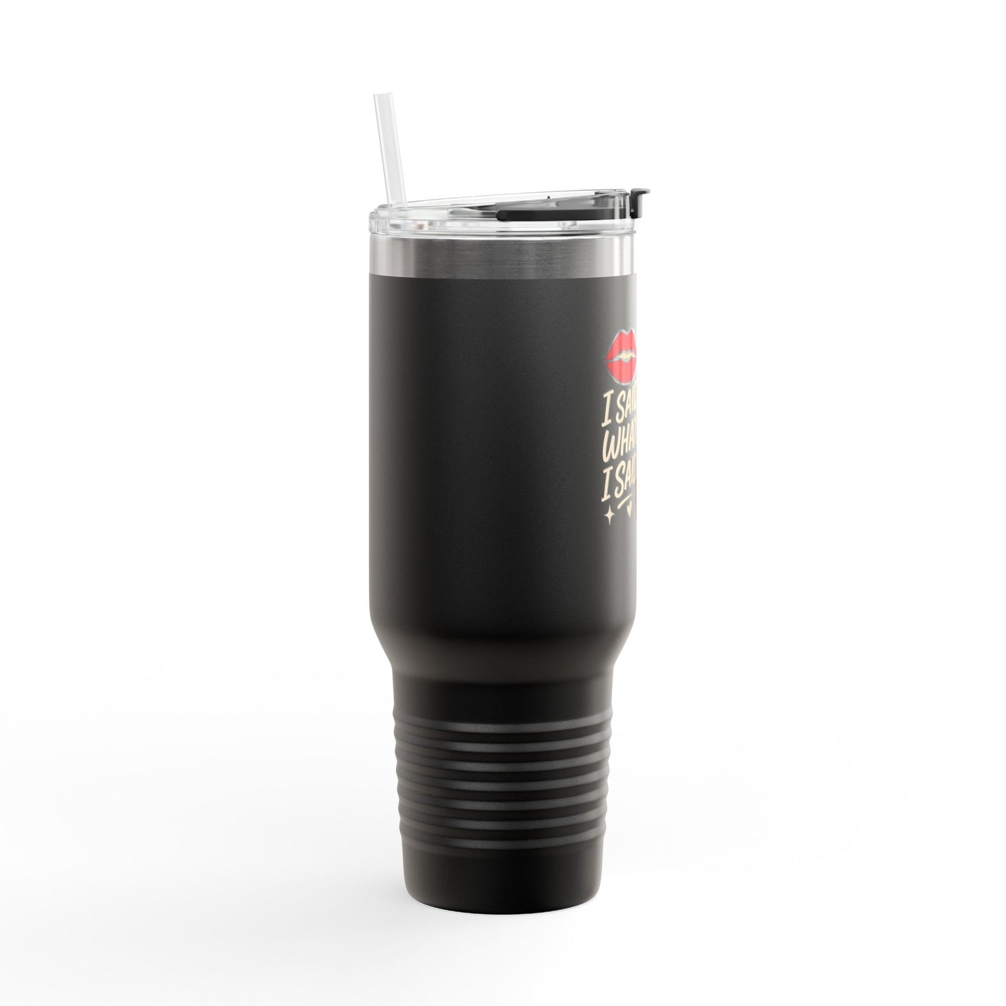 I Said What I Said - Insulated Travel Mug, 40oz