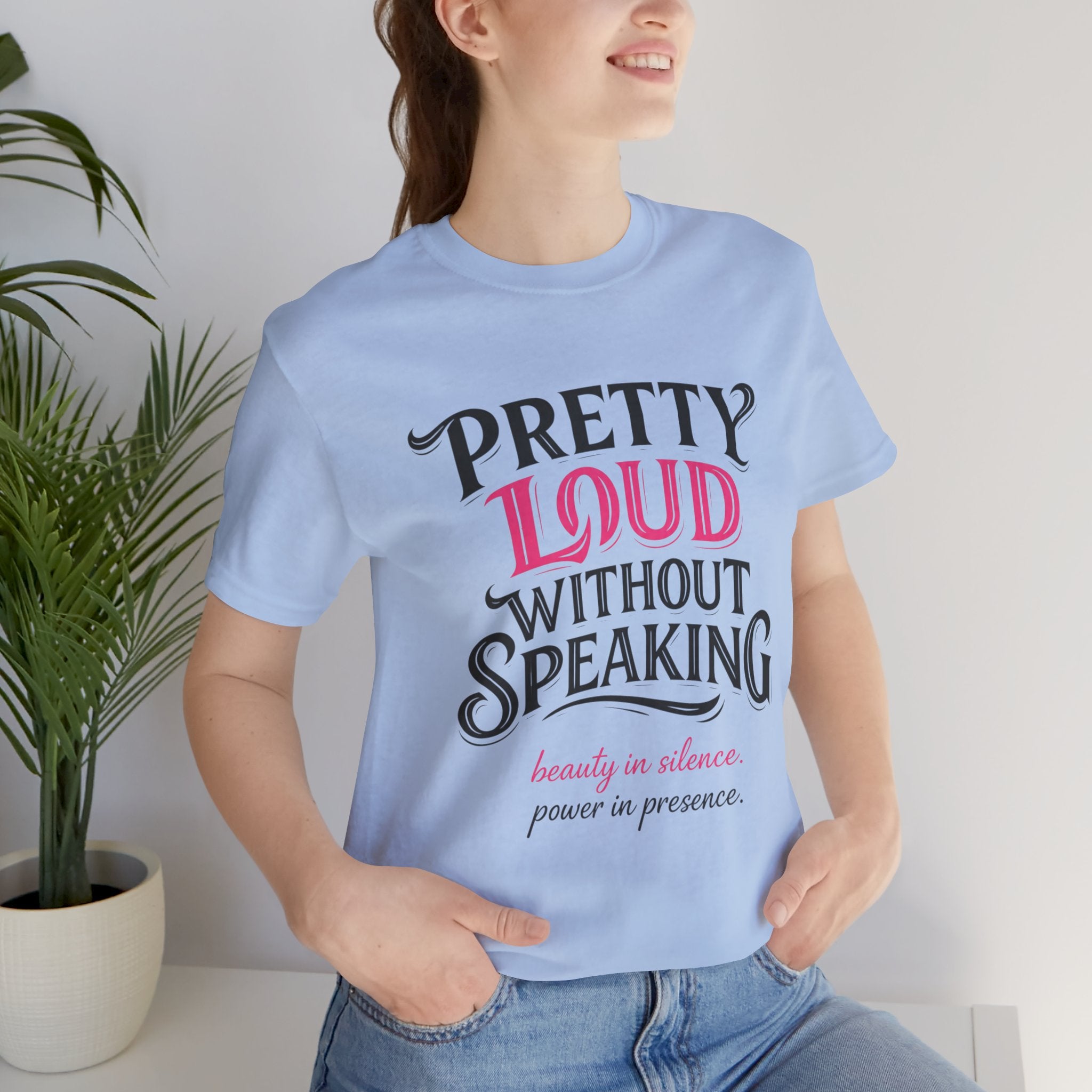Pretty Loud Without Speaking - Jersey Short Sleeve Tee