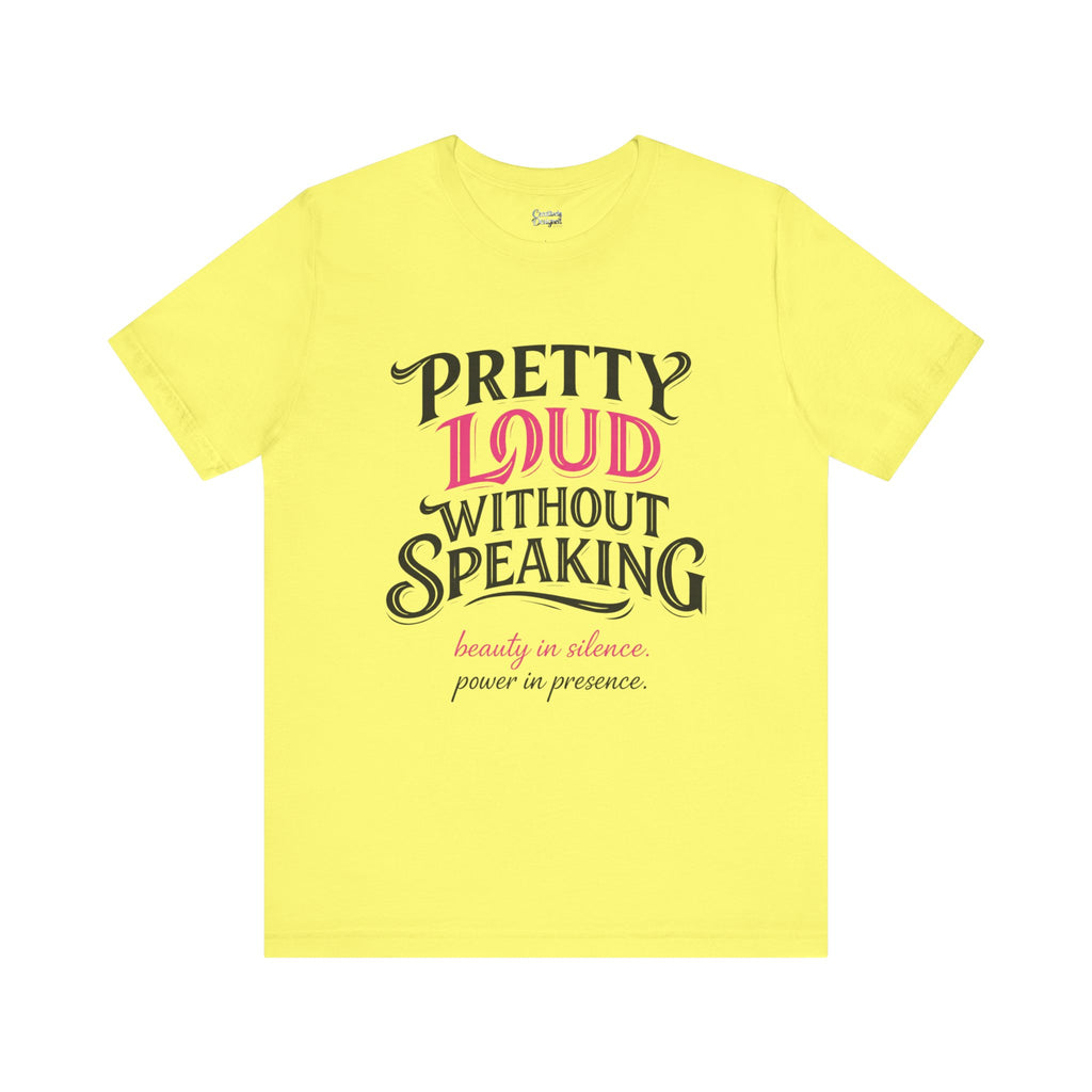 Pretty Loud Without Speaking - Jersey Short Sleeve Tee