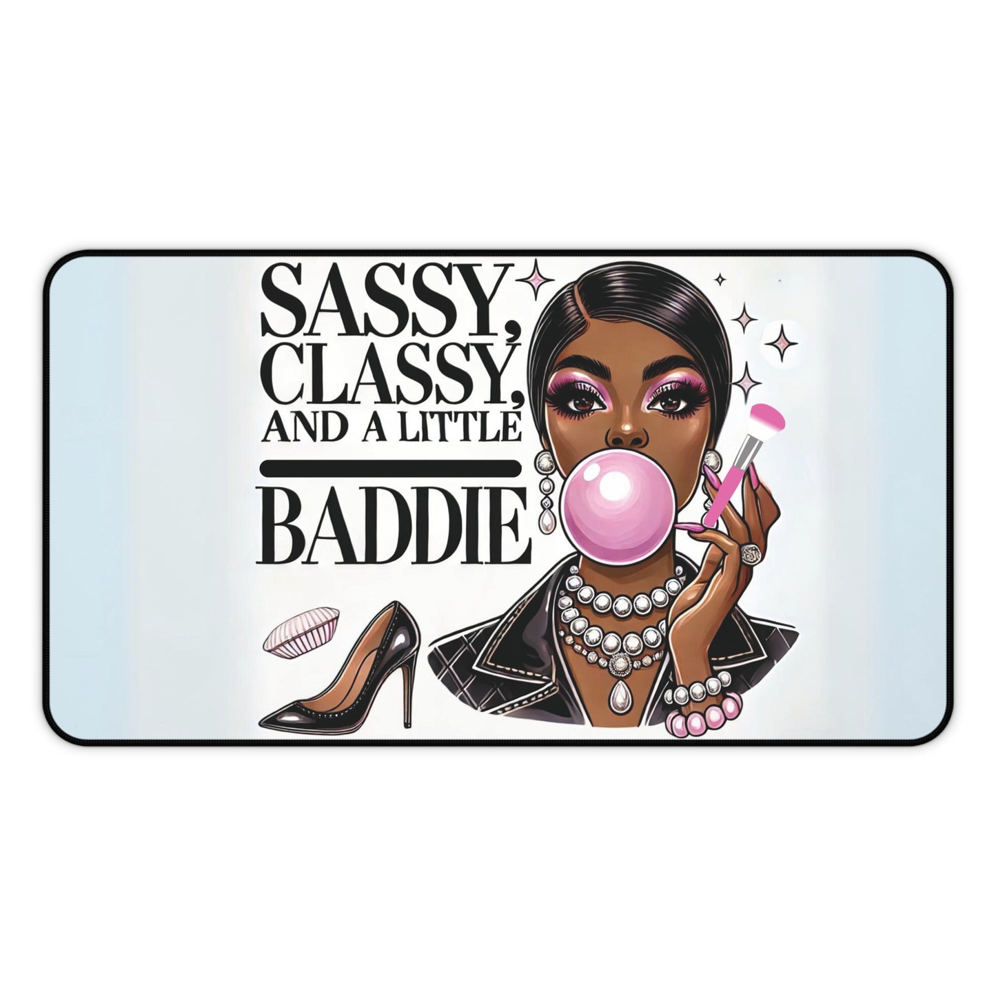 "Sassy, Classy, and a Little Baddie" - Desk Mat