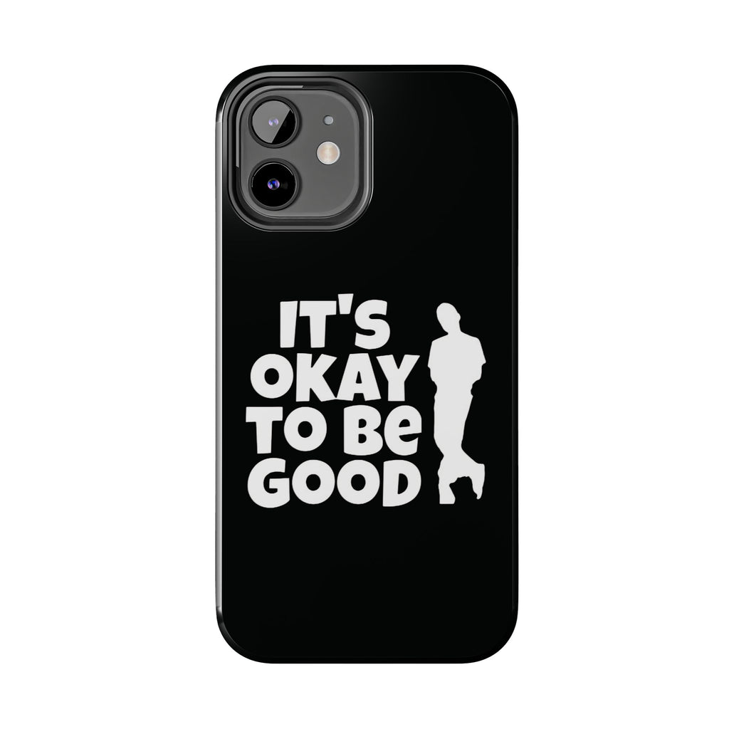 It's Okay To Be Good - Tough Phone Cases