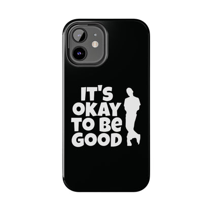 It's Okay To Be Good - Tough Phone Cases