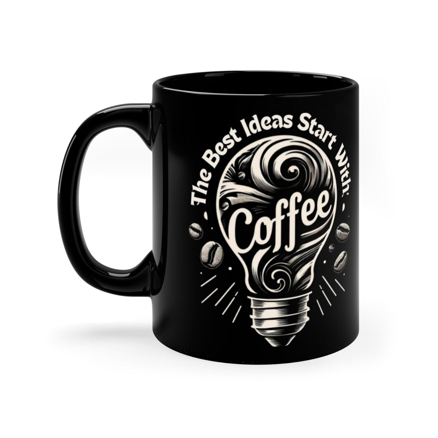 The Best Ideas Start With Coffee - Black Coffee Mug, 11oz - Creatively Designed Shop