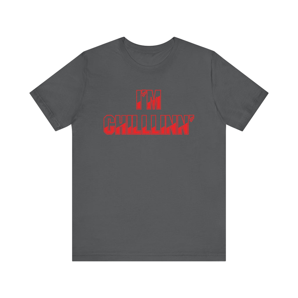 "I'M CHILLLINN" (Red) - Unisex Jersey Short Sleeve Tee
