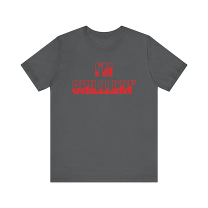 "I'M CHILLLINN" (Red) - Unisex Jersey Short Sleeve Tee