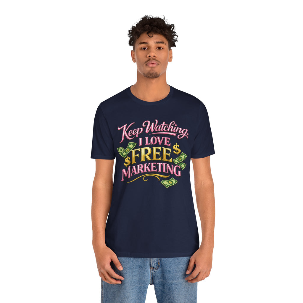 Keep Watching. I Love Free Marketing - Jersey Short Sleeve Tee