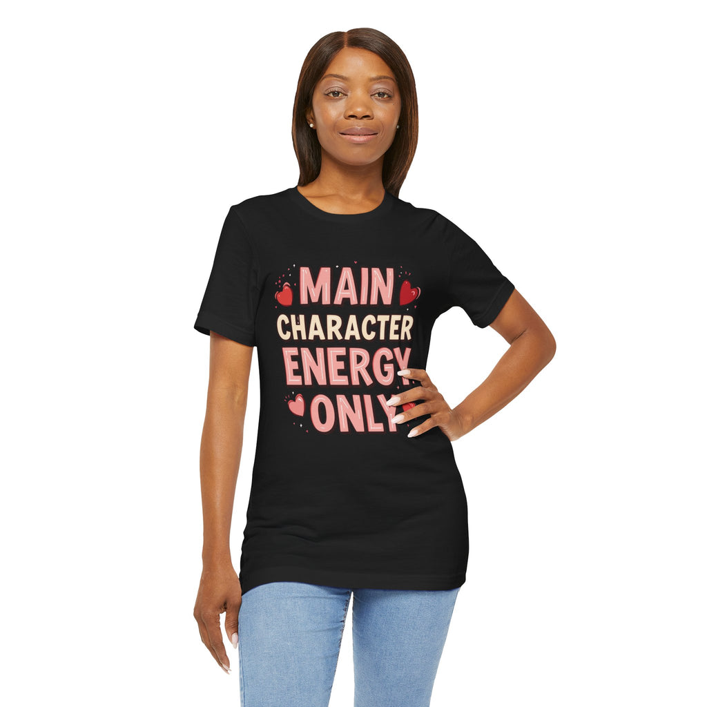 Main Character Energy Only – Unisex Tee