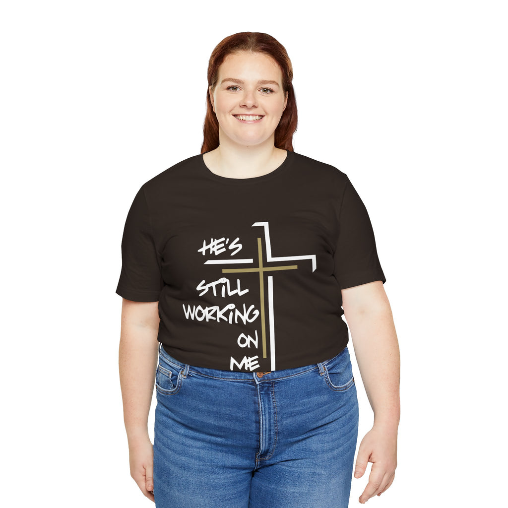 He's Still Working On Me - Unisex Jersey Short Sleeve Tee