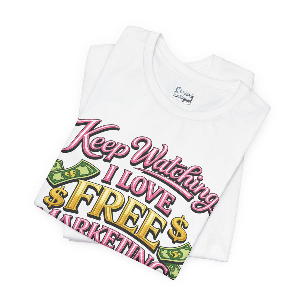 Keep Watching. I Love Free Marketing - Jersey Short Sleeve Tee